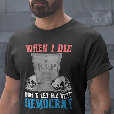 When I Die Don't Let Me Vote Democrat T-Shirt - V-Neck Tee - Anti Liberal Gifts