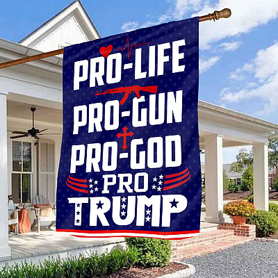 Pro-Life Pro-Gun Pro-God Pro-Trump House Flag - Support Trump Flag