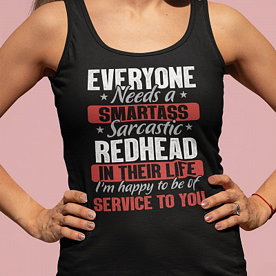 Everyone Needs A Smartass Sarcastic Redhead In Their Life Funny Tank Top Tee - Ladies Tank Top
