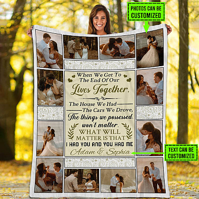 Alternative view of When We Get To The End of Our Lives Together I Had You and You Had Me Blanket - Personalized Photo Gift for Couples
