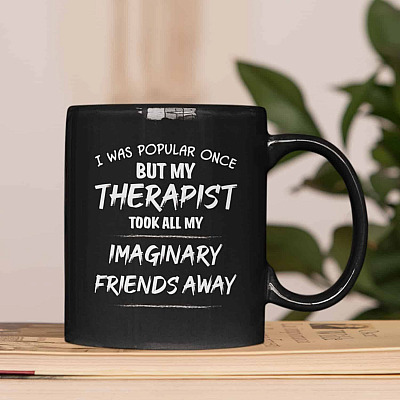 Alternative view of I Was Popular Once But My Therapist Took All My Imaginary Friends Aways Funny Saying Ceramic Coffee Mug