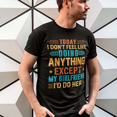 Alternative view of To Day I Don't Feel Like Doing Anything Except My Girlfriend I'd Fo Her Retro Vintage T-Shirt