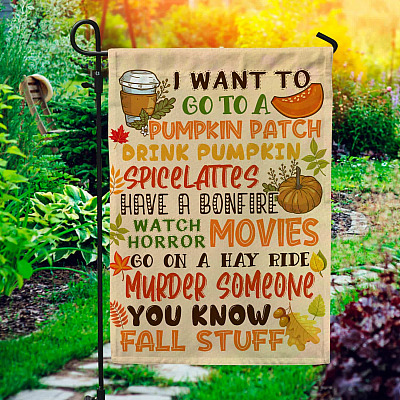 I Want To Go On A Pumpkin Patch Fall Stuff Flag - Thanksgiving Garden Flag - House Flag - Wall Flag