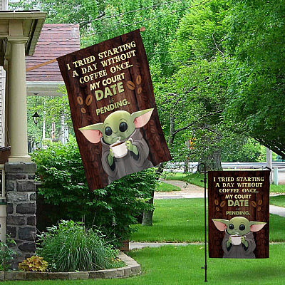 Alternative view of I Tried Starting a Day without Coffee Once My Court Date Is Pending Baby Yoda Gifts Decorative Garden Flag - House Flag