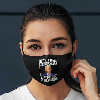 If This Man Is The Answer How Stupid Is The Question Biden Washable Reusable Custom Printed Cloth Face Mask Cover