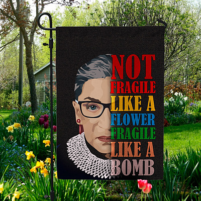 Not Fragile Like a Flower Fragile Like a Bomb Ruth Bader Ginsburg Garden Flag - House Flag - Wall Flag
