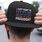 I Just Want To Pet My Dog And Pretend That Trump Is Still President Twill Cap - High-Profile Snapback Hat - Trucker Hat