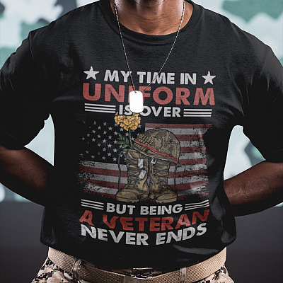 Alternative view of My Time In Uniform Is Over But Being A Veteran Never Ends T-Shirt