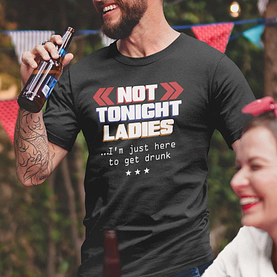 Alternative view of Not Tonight Ladies I'm Just Here To Get Drunk Funny T-Shirt - Drinking Shirt for Men