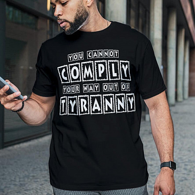 Alternative view of You Cannot Comply Your Way Out Of Tyranny T-Shirt - Political Shirt