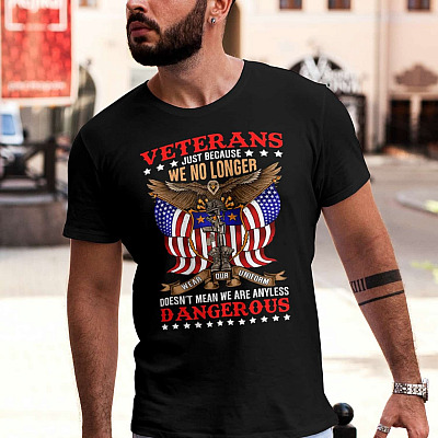 Alternative view of Veteran Just Because We No Longer Wear Our Uniform Doesn't Mean We Are Any Less Dangerous T-Shirt