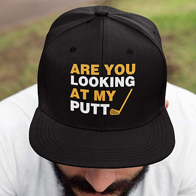 Are You Looking At My Putt Twill Cap - High-Profile Snapback Hat - Trucker Hat - Funny Gift For Golf Lover