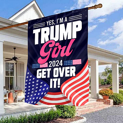 Trump 2024 Flag Yes I'm a Trump Girl Get Over It Garden Flag - House Flag - Wall Flag