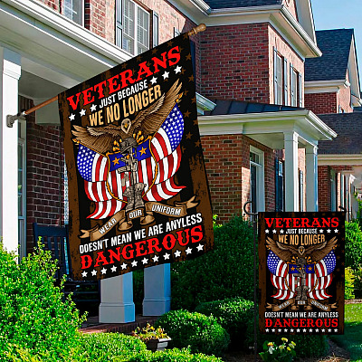 Alternative view of Veteran Just Because We No Longer Wear Our Uniform Doesn't Mean We Are Any Less Dangerous Decorative Garden Flag - House Flag