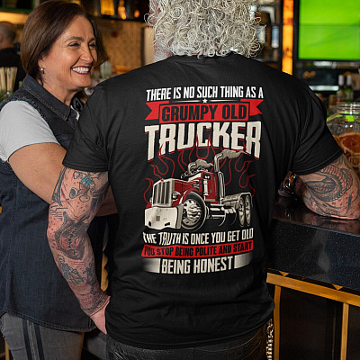 Alternative view of There Is No Such Thing As A Grumpy Old Trucker The Truth Is Once You Get Old You Stop Being Polite Print On Back Only Shirt