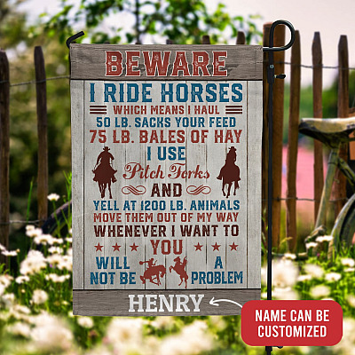 Personalized Beware I Ride Horses Which Mean I Haul Garden Flag - House Flag - Customized Gift For Horse Lover