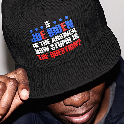 If Joe Biden Is The Answer How Stupid Is The Question Twill Cap - High-Profile Snapback Hat