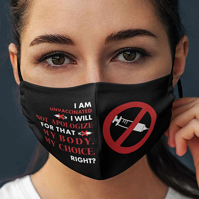 I Am Unvaccinated I Will Not Apologize For That My Body My Choice Washable Reusable Printed Cloth Face Mask Cover