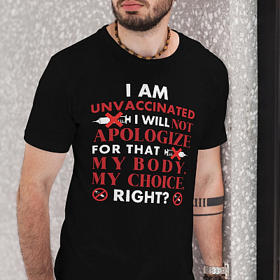 Alternative view of I Am Unvaccinated I Will Not Apologize For That My Body My Choice T-Shirt - V-Neck Shirt