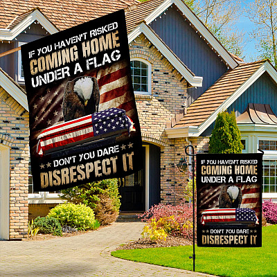 Alternative view of If You Haven't Risked Coming Home Under A Flag Don't You Dare Disrespect It Decorative Garden Flag - House Flag