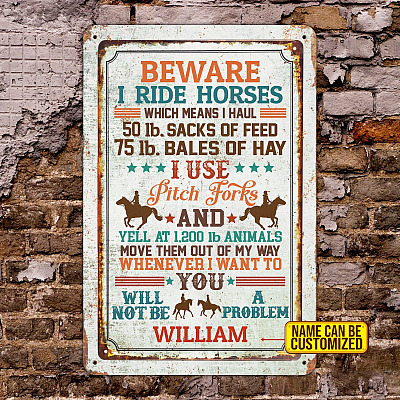 Personalized Beware I Ride Horses Which Means I Haul 50 lb Sacks Of Feed Vintage Metal Sign - Indoor Outdoor Decor Farmhouse