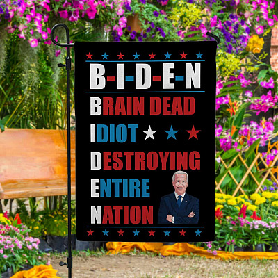 Biden Brain Dead Idiot Destroying Entire Nation Outdoor Garden Flag - House Flag - Wall Flag
