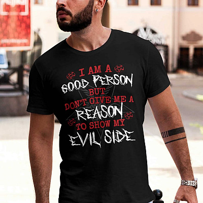 Alternative view of I Am A Good Person But Don't Give Me A Reason To Show My Evil Side T-Shirt - Funny Saying Shirt