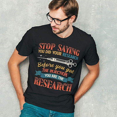 Alternative view of Stop Saying You Did Your Research Before You Got The Injection You Are The Research Funny Vaccine T-Shirt