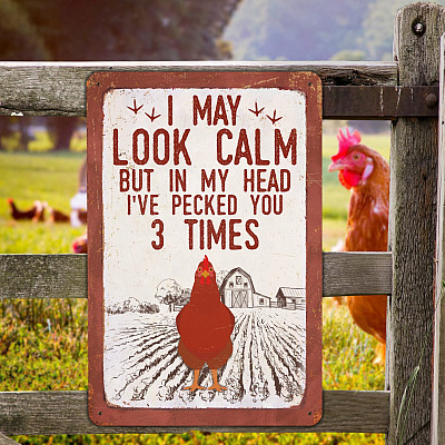 I May Look Calm but in My Head I've Pecked You 3 Times Decorative Metal Sign - Decor Farmhouse