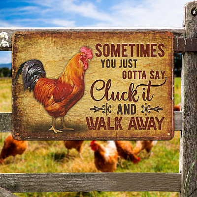 Sometimes You Just Gotta Say Cluck It and Walk Away Decorative Metal Sign - Decor Farmhouse