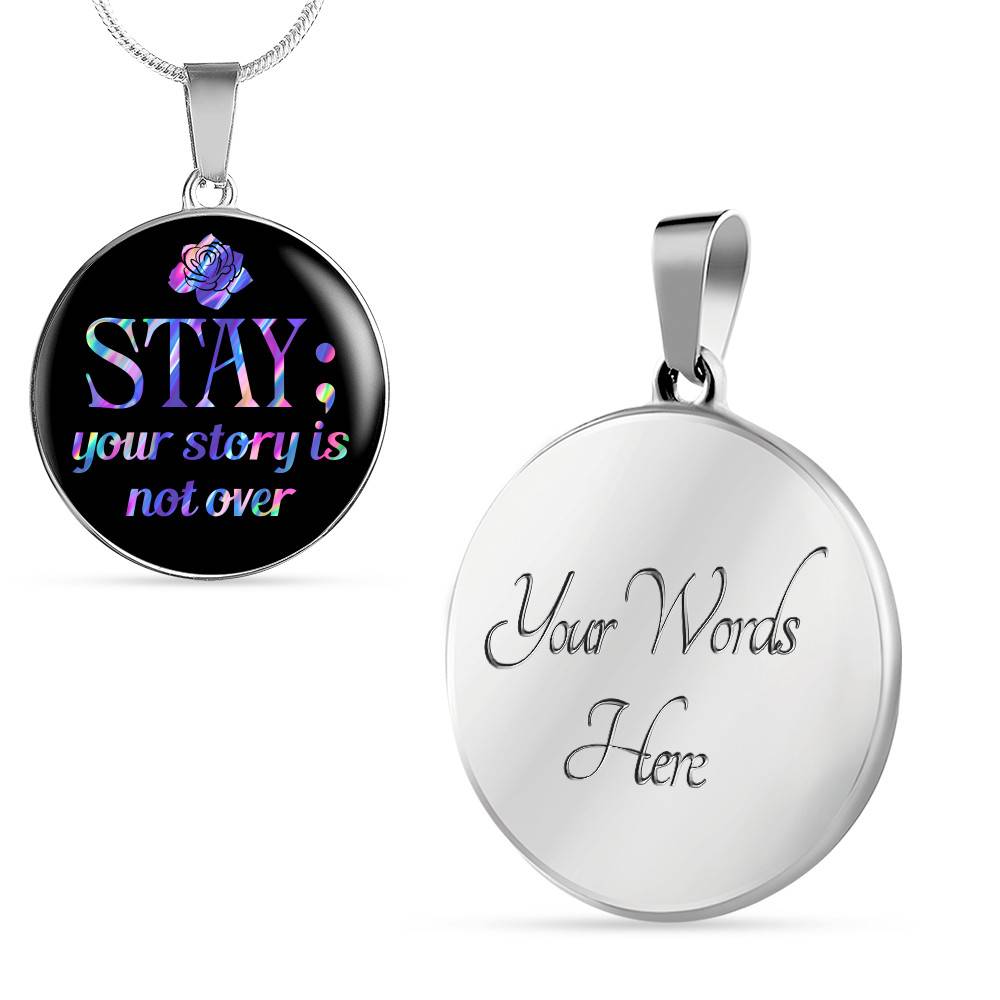Stay Your Story Is Not Over Suicide Prevention Awareness Month Circle Pendant Necklace Stay Your Story Is Not Over Suicide Prevention Awareness Month Circle Pendant Necklace