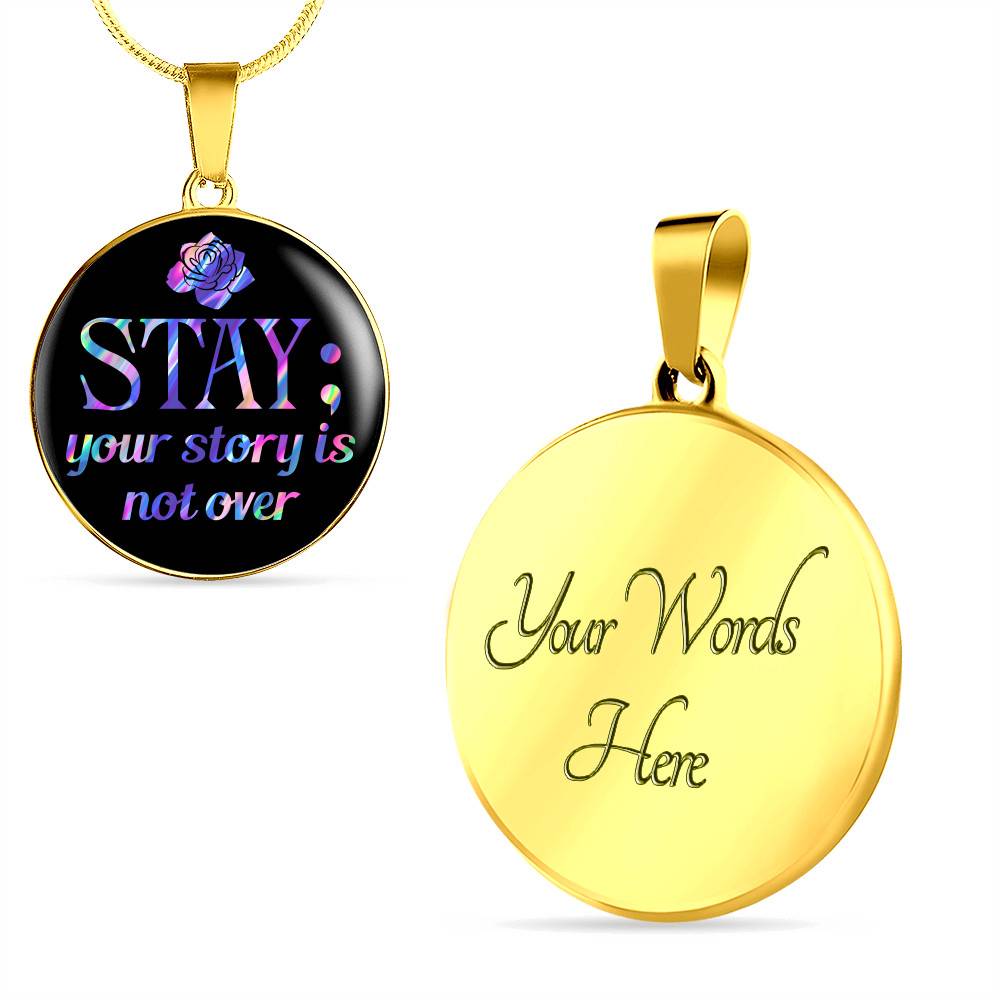 Stay Your Story Is Not Over Suicide Prevention Awareness Month Circle Pendant Necklace Stay Your Story Is Not Over Suicide Prevention Awareness Month Circle Pendant Necklace