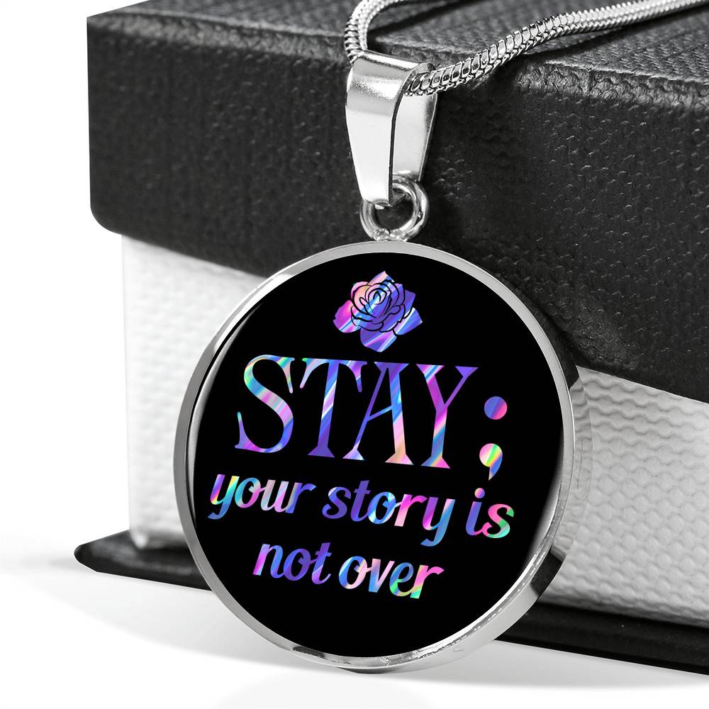 Stay Your Story Is Not Over Suicide Prevention Awareness Month Circle Pendant Necklace Stay Your Story Is Not Over Suicide Prevention Awareness Month Circle Pendant Necklace
