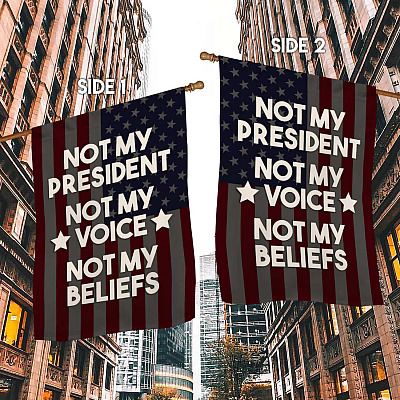 Alternative view of Not My President Not My Voice Not My Beliefs American Flag - Not My President Garden Flag - House Flag