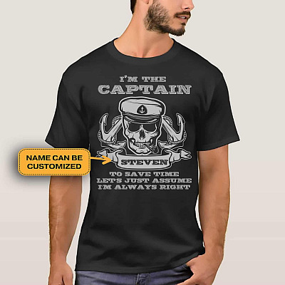 Personalized Name I'm The Captain to Save Time Let's Just Assume I'm Always Right T-Shirt - V-Neck - Hoodie