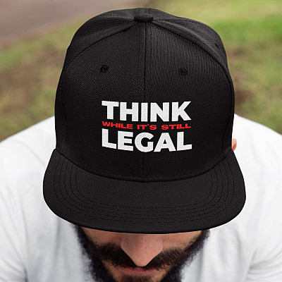 Think While It's Still Legal Twill Cap - High-Profile Snapback Hat - Trucker Hat