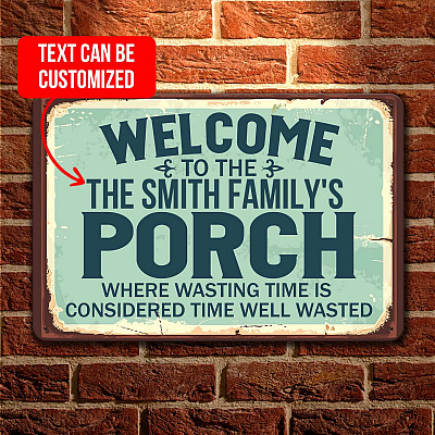 Personalized Name Welcome To The Porch Where Wasting Time is Considered Time Well Spent Metal Sign