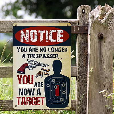Notice You Are No Longer A Trespasser You Are Now A Target Metal Sign
