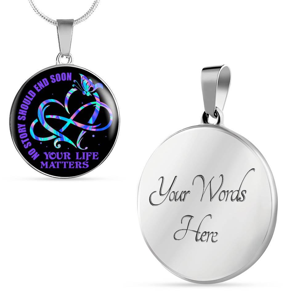 No Story Should End Soon Your Life Matters Circle Pendant Necklace No Story Should End Soon Your Life Matters Circle Pendant Necklace