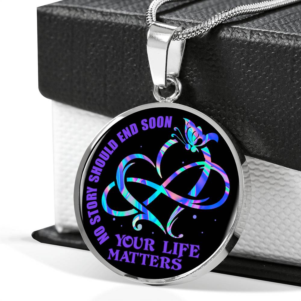No Story Should End Soon Your Life Matters Circle Pendant Necklace No Story Should End Soon Your Life Matters Circle Pendant Necklace