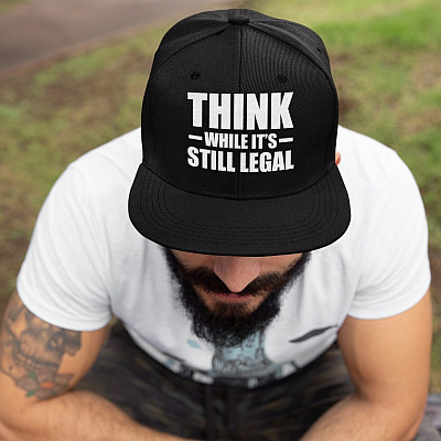 Think While It's Still Legal Political Twill Cap - High-Profile Snapback Hat - Trucker Hat