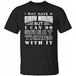 I May Have A Dirty Mouth But I y T-Shirt, Black, Unisex T-Shirt