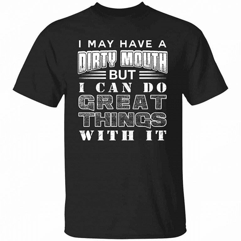 I May Have A Dirty Mouth But I y T-Shirt, Black, Unisex T-Shirt