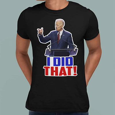 Alternative view of Joe Biden I Did That T-Shirt - Funny Biden Say I Did That T-Shirt - Funny Political T-Shirt