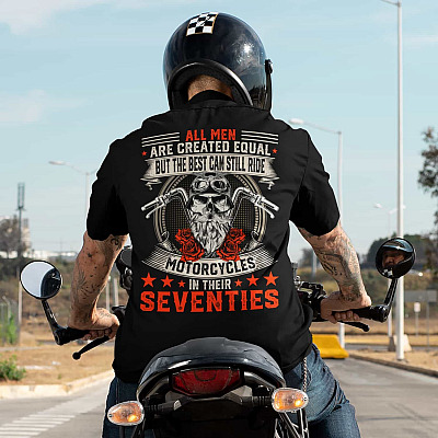 Alternative view of All Men Are Created Equal But The Best Can Still Ride Motorcycles In Their Seventies Print On Back Only T-Shirt