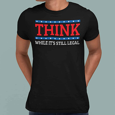 Alternative view of Think While It's Still Legal T-Shirt - Liberal Political T-Shirt