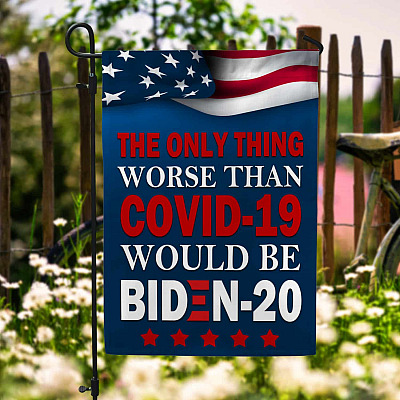 The Only Thing Worse Than Covid-19 Would Be Biden-20 Decorative Garden Flag - House Flag - Funny Political Wall Flag