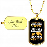 No Matter How Far You Wander on Life's Journey You Will Aways Have a Mama Who Love You Dog Tag Pendant Necklace