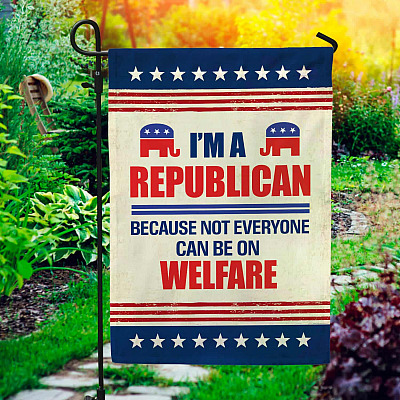 I'm A Republican Because Not Everyone Can Be On A Welfare Flag - Republican Elephant Garden Flag - House Flag