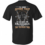 Oh Guns Offend You Let MeT-Shirt Only, Black, Unisex T-Shirt